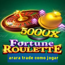 arara trade como jogar